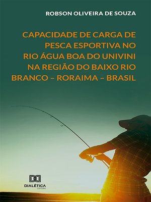 cover image of Capacidade de carga de pesca esportiva no Rio Água Boa do Univini na região do Baixo Rio Branco – Roraima – Brasil